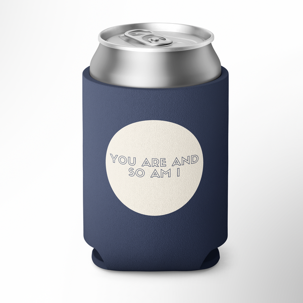 Driftwood - You Are And So Am I Koozie