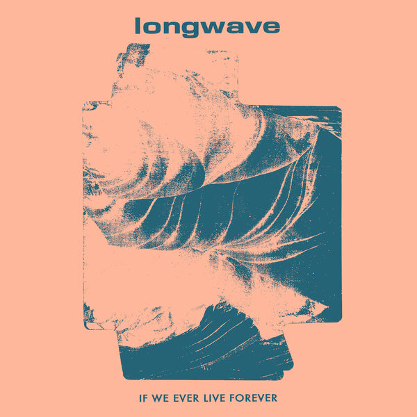 Longwave - If We Ever Live Forever LP