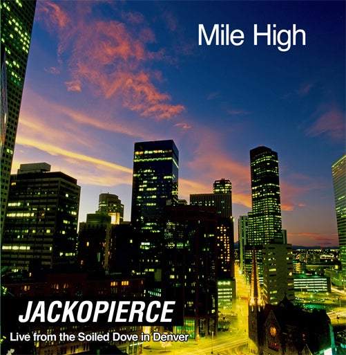 Jackopierce - Mile High CD - Live From Soiled Dove in Denver