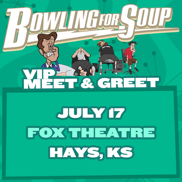 Bowling For Soup - VIP Meet and Greet - 07/17 - Fox Theatre - Hays, KS (5:30pm)