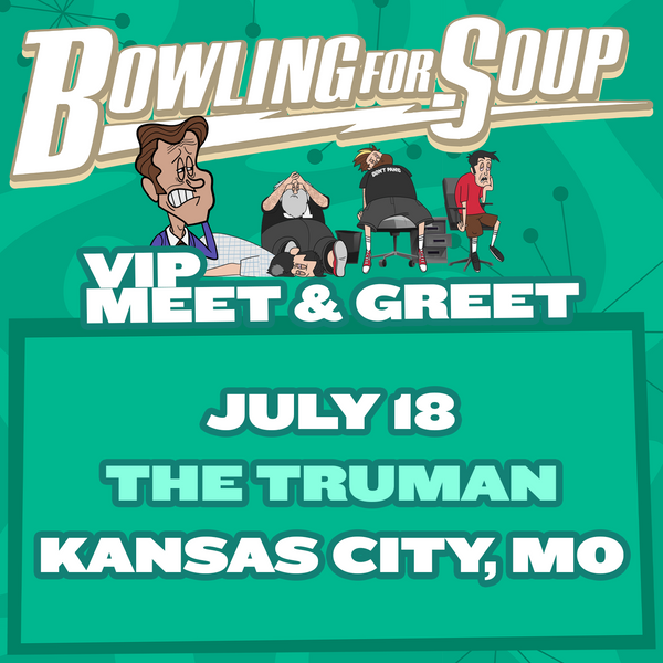 Bowling For Soup - VIP Meet and Greet - 07/18 - The Truman - Kansas City, MO (5:30pm)