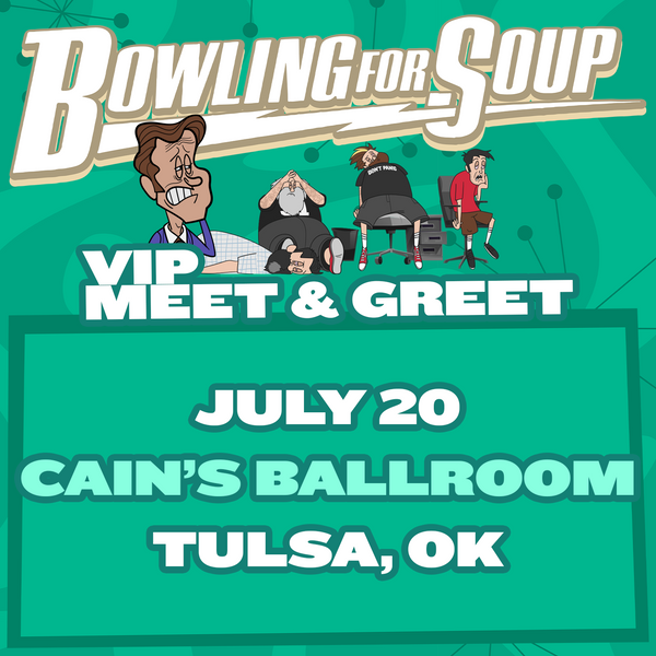 Bowling For Soup - VIP Meet and Greet - 07/20 - Cain's Ballroom - Tulsa, OK (5:30pm)