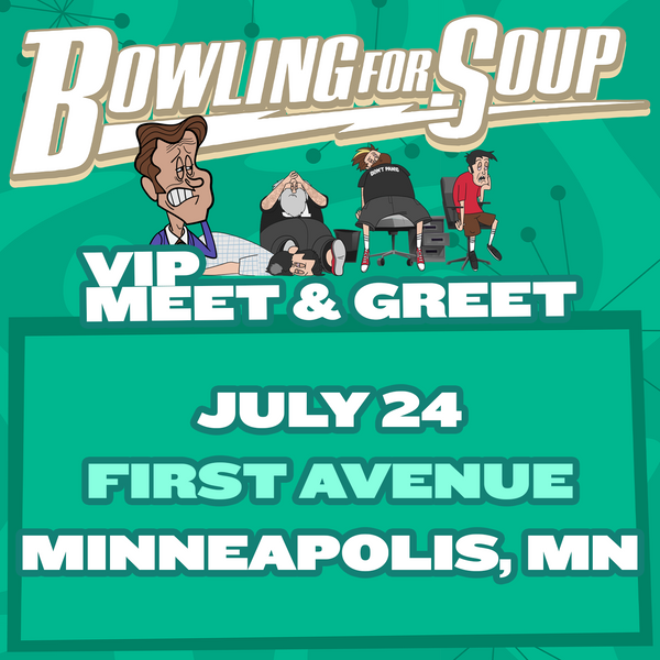 Bowling For Soup - VIP Meet and Greet - 07/24 - First Avenue - Minneapolis, MN (5:30pm)