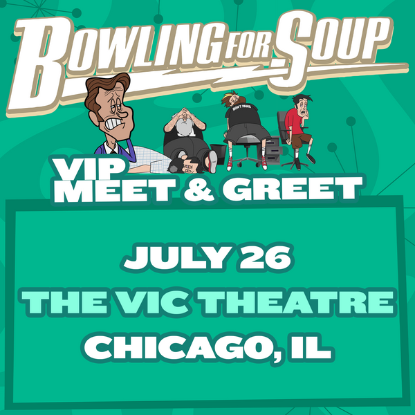 Bowling For Soup - VIP Meet and Greet - 07/26 - The Vic Theatre - Chicago, IL (5:30pm)
