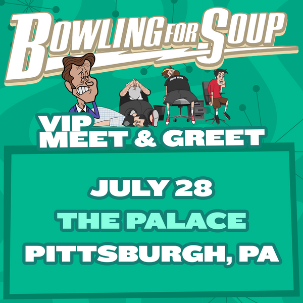 Bowling For Soup - VIP Meet and Greet - 07/28 - The Palace Theatre - Pittsburgh, PA (5:30pm)