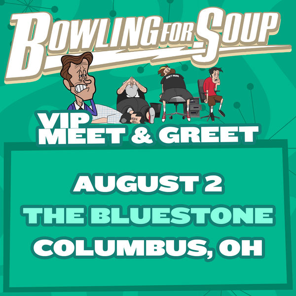 Bowling For Soup - VIP Meet and Greet - 08/02 - The Bluestone - Columbus, OH (5:30pm)