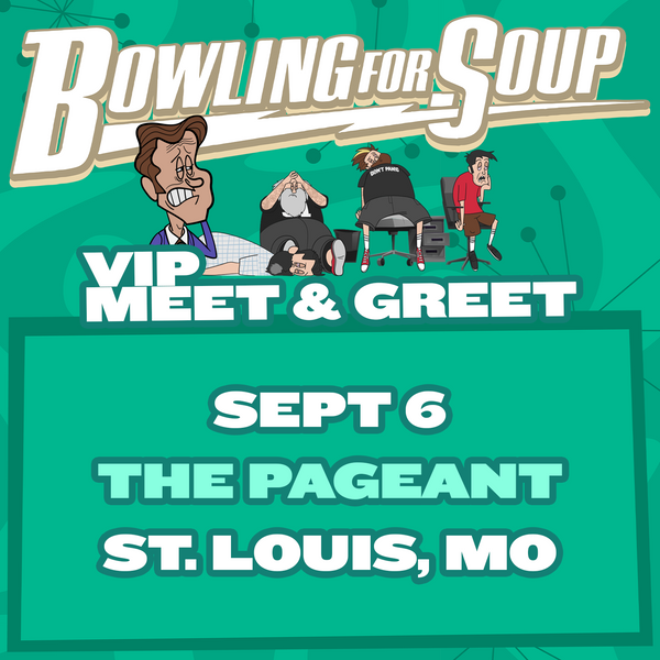 Bowling For Soup - VIP Meet and Greet - 09/06 - The Pageant - St Louis, MO (5:30pm)