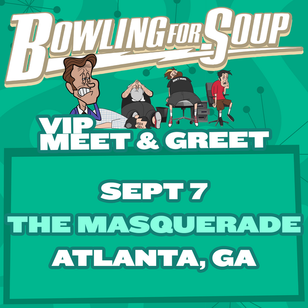 Bowling For Soup - VIP Meet and Greet - 09/07 - The Masquerde - Heaven - Atlanta, GA (5:30pm)