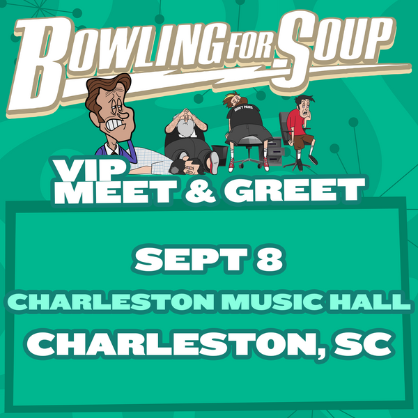 Bowling For Soup - VIP Meet and Greet - 09/08 - Charleston Music Hall - Charleston, SC (5:30pm)