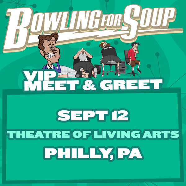 Bowling For Soup - VIP Meet and Greet - 09/12 - Theatre Of Living Arts - Philadelphia, PA (5:30pm)