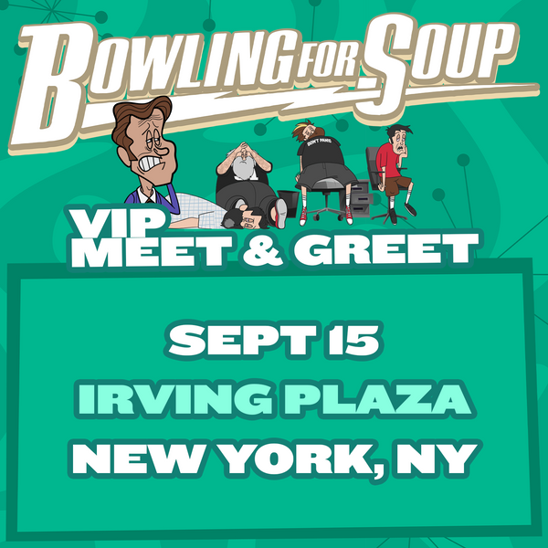 Bowling For Soup - VIP Meet and Greet - 09/15 - Irving Plaza - New York, NY (5:30pm)
