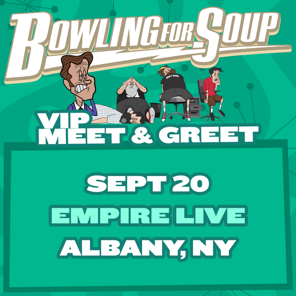 Bowling For Soup - VIP Meet and Greet - 09/20 - Empire Live - Albany, NY (5:30pm)