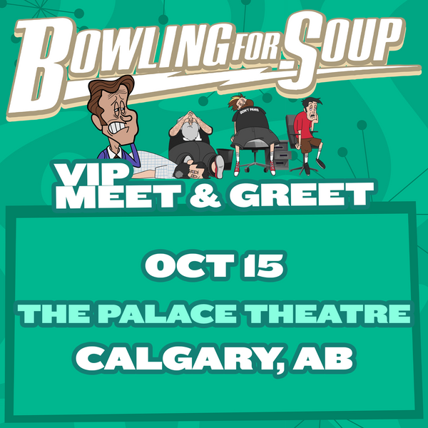 Bowling For Soup - VIP Meet and Greet - 10/15 - The Palace Theatre - Calgary, AB (5:30pm)