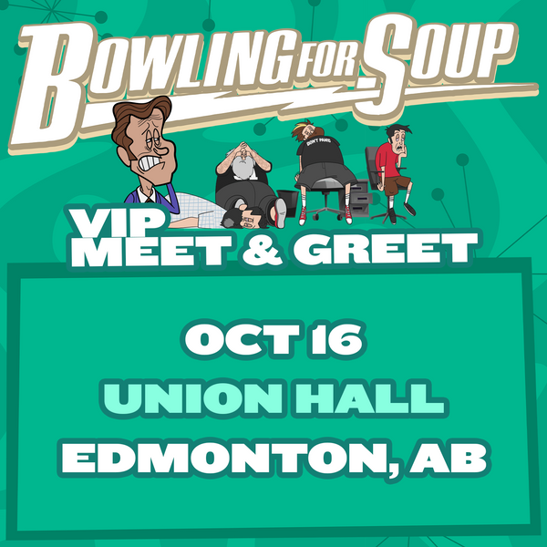 Bowling For Soup - VIP Meet and Greet - 10/16 - Union Hall - Edmonton, AB (5:30pm)