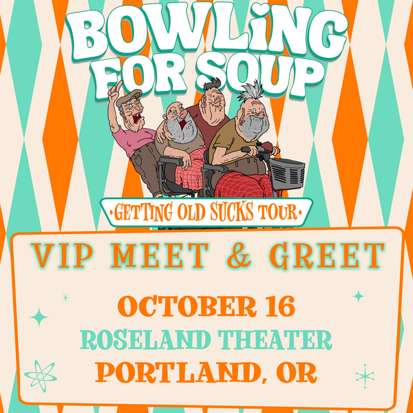 Bowling For Soup - VIP Meet and Greet - 10/16 - Roseland Theater - Portland, OR (5:30pm)