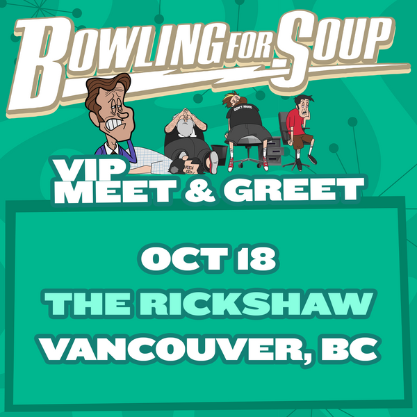 Bowling For Soup - VIP Meet and Greet - 10/18 - The Rickshaw Theatre - Vancouver, BC (5:30pm)