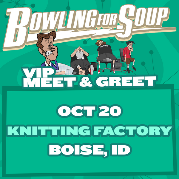 Bowling For Soup - VIP Meet and Greet - 10/20 - Knitting Factory - Boise, ID (5:30pm)