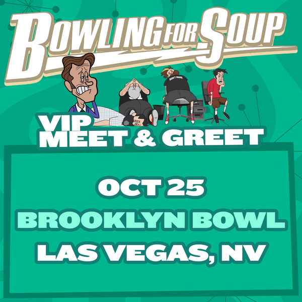 Bowling For Soup - VIP Meet and Greet - 10/25 - Brooklyn Bowl - Las Vegas, NV (5:30pm)