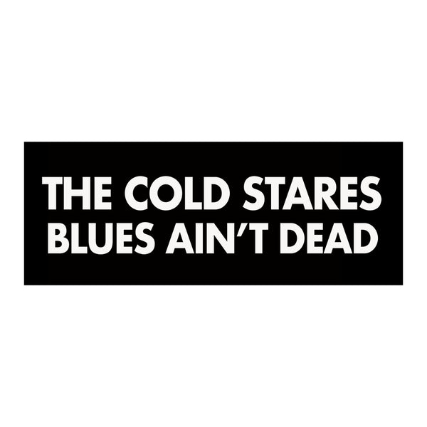 The Cold Stares - Blues Ain't Dead Sticker