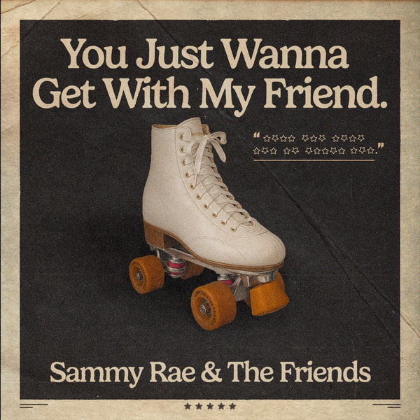 Sammy Rae - Autographed You Just Wanna To Get With My Friend 7-inch Vinyl (PRESALE 10/15/26)
