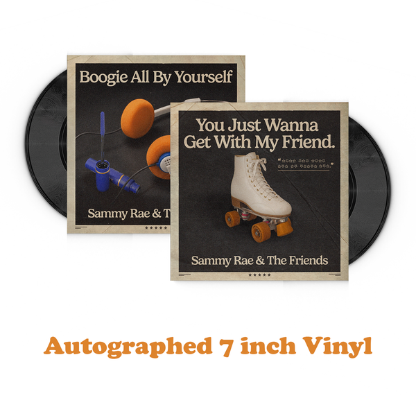 Sammy Rae - Autographed You Just Wanna To Get With My Friend 7-inch Vinyl (PRESALE 10/15/26)