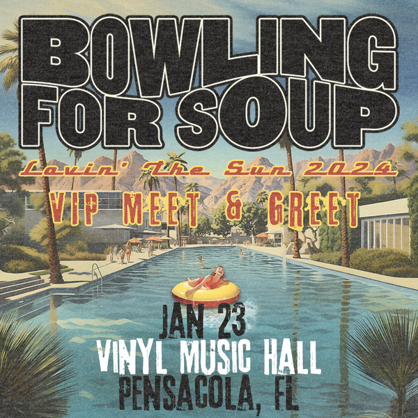 Bowling For Soup - VIP Meet and Greet - 01/23 - Vinyl Music Hall - Pensacola, FL (6:00pm)
