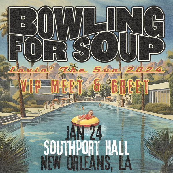 Bowling For Soup - VIP Meet and Greet - 01/24 - Southport Hall - New Orleans, LA (5:30pm)