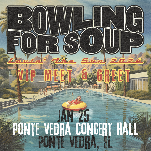 Bowling For Soup - VIP Meet and Greet - 01/25 - Ponte Vedra Concert Hall - Ponte Vedra, FL (4:30pm)