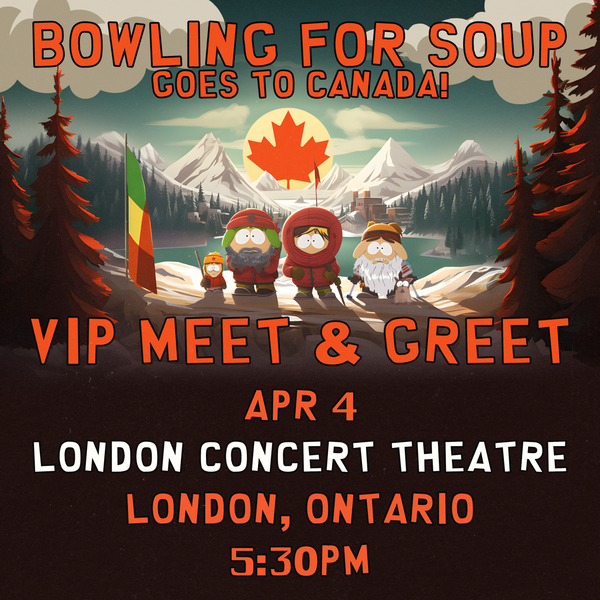 Bowling For Soup - VIP Meet and Greet - 04/04 - London Concert Theatre - London, Ontario (5:30pm)