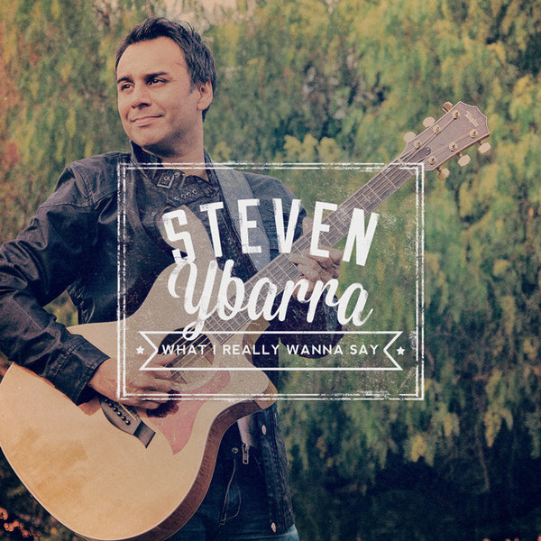 Steven Ybarra - What I Really Want to Say CD