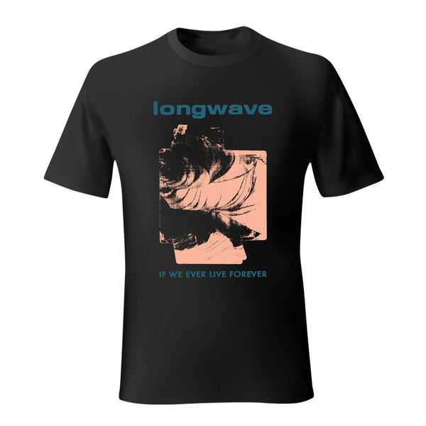 Longwave - If We Ever Live Forever Tee
