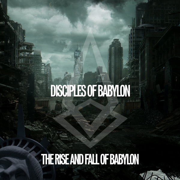 Disciples of Babylon - The Rise and Fall of Babylon