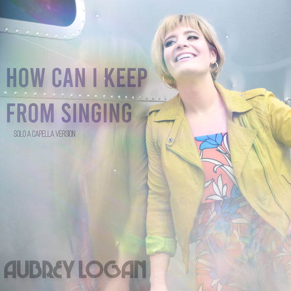 Aubrey Logan - Digital Download "How Can I Keep From Singing"
