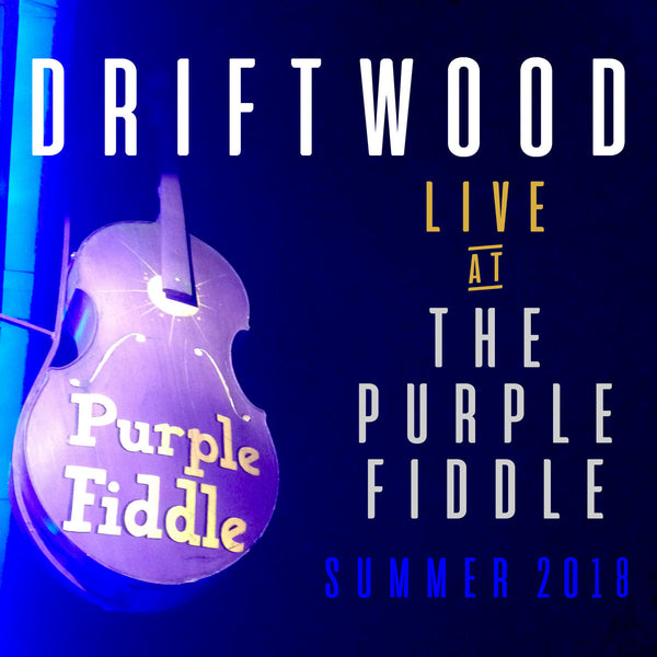 Driftwood - Live A The Purple Fiddle CD (Summer 2018)