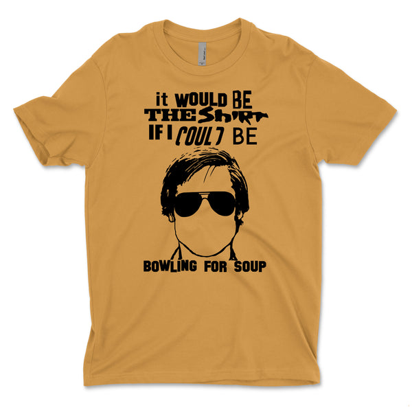 Bowling For Soup - It Would Be The Shirt Tee