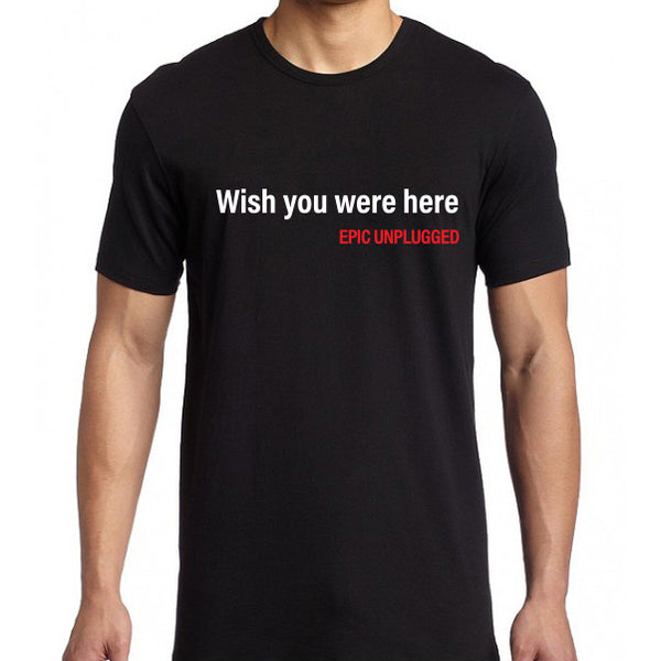 Epic Unplugged - Wish You Were Here Tee
